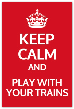 Keep Calm Play With Your Trains